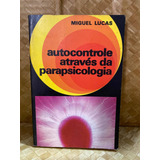 Livro Autocontrole Através Da Parapsicologia De Miguel Lucas
