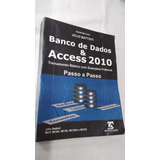 Livro Banco De Dados & Access 2010 - Treinamento Básico Com Exemplos Práticos - Passo A Passo ( 4248 )