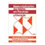 Livro Bases E Aplicações Dos Valores Em Psicologia E Educação - Jacques Perron [1987]