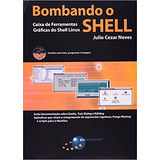 Livro Bombando O Shell: Caixa De Ferramentas Gráficas Do Shell Linux - Julio Cezar Neves [2011]