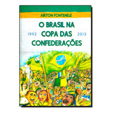 Livro Brasil Na Copa Das Confederações, O: 1992 - 2013