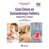 Livro Casos Clínicos Em Gastroenterologia Pediátrica,