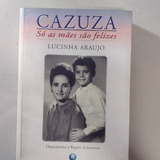 Livro Cazuza - Só As Mães São Felizes - Lucinha Araujo [1997]