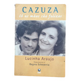 Livro Cazuza : Só As Mães São Felizes De Lucinha Araujo, Ed. Globo