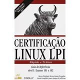 Livro Certificaçao Linux Lpi Rápido E Prático Guia De Referência Nivel 1 - Exames 101-102 - Steven Pritchard , Bruno Gomes Pessanha E Outros [2007]