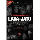 Livro Ciência Política A Outra Historia Da Lava-jato Uma Investigação Necessária Que Se Transformou Numa Operação Contra A Democracia Coleção História Agora Volume 13 De Paulo Moreira Leite Pela Ge...