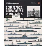 Livro Col. Armas De Guerra - Couraçados, Cruzadores E Porta-aviões - Vol. 7 - Abril Coleções [2010]