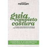 Livro Coleção Manequim: Guia Completo Da Costura: Costuras E Acabamentos - Denise Gianoglio [2018]