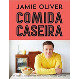 Livro Comida Caseira: 100 Receitas Clássicas Para Agradar Pessoas Queridas - Jamie Oliver [2015]