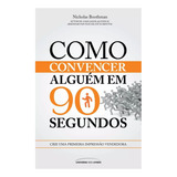 Livro Como Convencer Alguém Em 90 Segundos De Boothman, Nicholas - Novo Lacrado