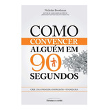 Livro Como Convencer Alguém Em 90 Segundos Nicholas Boothman