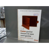 Livro Como Gastar Menos Do Que Voce Ganha - Col. Dinheiro Sem Segredo - Vol 6 (c/ Cd) - Reinaldo Domingos [00]