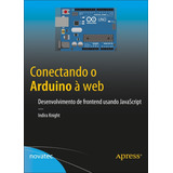 Livro Conectando O Arduino À Web Novatec Editora