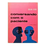 Livro Conversando Com O Paciente - Bird, Brian [1978]