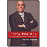 Livro Corta Pra Mim - Marcelo Rezende - Editora Planeta