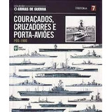 Livro Couraçados, Cruzadores E Porta Aviões Pos-1900 Vol 7 Coleçao Armas De Guerra - Abril Coleçoes [2010]