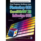 Livro Crie Projetos Gráficos Com Photoshop Cs5, Coreldraw X5