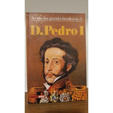 Livro D. Pedro I - A Vida Dos Grandes Brasileiros 9 - Pedro Pereira Da Silva Costa [2001]