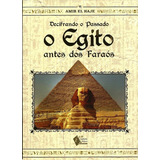 Livro Decifrando O Passado O Egito Antes Dos Faraós - Amir El Haje [2017]