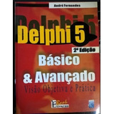 Livro Delphi 5 Básico & Avançado - Visão Objetiva E Prática