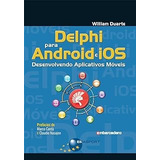 Livro Delphi Para Android E Ios: Desenvolvendo Aplicativos Móveis - William Duarte [2015]