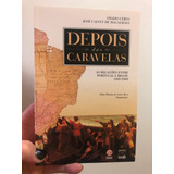 Livro Depois Das Caravelas - As Relações Entre Portugal E Brasil 1808-2000 - Amado Cervo E José Calvet De Magalhães [2000]