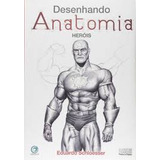 Livro Desenhando Anatomia - Herois - Eduardo Schloesser [2011]
