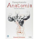 Livro Desenhando Anatomia: Figura Humana - Schloesser, Eduardo [2013]