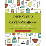 Livro Dicionário De Termos Gastronômicos Em 6 Idiomas ( Português / Inglês / Espanhol / Francês / Italiano / Alemão ) - Roberta Malta Saldanha - Editora Senac ( Novo )