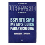 Livro Dicionário Enciclopédico Ilustrado: Espiritismo, Metapsíquica, Parapsicologia - Paula, João Teixeira De [1976]