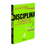 Livro Disciplina - Limite Na Medida Certa, De Tiba, Içami. Editora Integrare, Capa Mole, Edição 1 Em Português, 2006