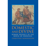 Livro Domestic And Divine Roman Mosaics In The House Of Dionysos - Kondoleon, Christine [1995]