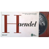 Livro E Cd - Haendel: Grandes Compositores Da Música Clássica: Mestria Barroca De Haendel Peças Sacras, Corais, Óperas