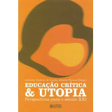 Livro Educação Crítica E Utpopia -