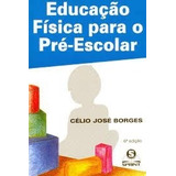 Livro Educação Física Para O Pré-esc Célio José Borges