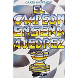 Livro El Campeón Enseña Ajedrez De Garri Kaspárov Ed: 1