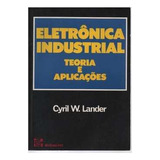 Livro Eletrônica Industrial - Teoria E Aplicações - Cyril W. Lander [1988]