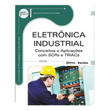 Livro Eletrônica Industrial: Conceitos E Aplicações Com Scrs E Triacs - José Luiz Antunes De Almeida [2013]