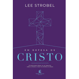 Livro Em Defesa De Cristo | A Investigação Pessoal De Um Jornalista Sobre As Provas A Favor Da Existência De Jesus