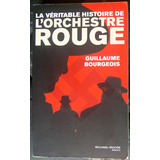 Livro Em Francês A Verdadeira História Da Orquestra Vermelha (la Véritable Histoire De Lorchetre Rouge), De Guillaume Bourgeois