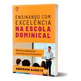Livro Ensinando Com Excelência Na Escola Dominical - Anderson Barreto
