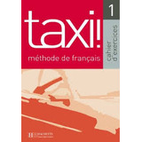 Livro Ensino De Idiomas Taxi! Méthode De Français 1 Cahier D'exercices De Guy Capelle; Robert Menand Pela Hachette (2003)