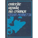 Livro Enterite Aguda Na Criança - César Pernetta [1980]