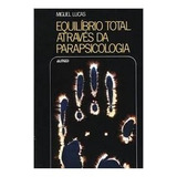 Livro Equilíbrio Total Através Da Parapsicologia - Miguel Lucas [00]