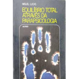 Livro Equilíbrio Total Através Da Parapsicologia - Miguel Lucas [1981]