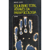 Livro Equilibrio Total Atraves Da Parapsicologia - Miguel Lucas [1986]