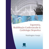 Livro Ergometria, Reabilitação Cardiovascular E Cardiologi