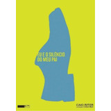Livro Eu E O Silêncio Do Meu Pai - Caio Riter [2011]