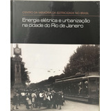 Livro Evolução Da Distribuição Da Energia Elétrica Junto Com A Urbanização Na Cidade Do Rio De Janeiro No Início Do Século Xx - Vários Autores