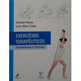 Livro Exercícios Terapêuticos: Fundamentos E Técnicas (5ª Edição - 2009) - Kisner, Carolyn / Colby, Lynn Allen [2009]